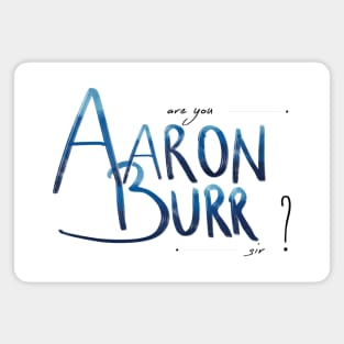 Aaron Burr, sir? 2nd version Magnet